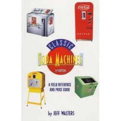 Classic Soda Machines: A field reference and price guide book cover