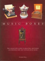 Music Boxes: The Collector's Guide to Selecting, Restoring, and Enjoying New and Vintage Music Boxes book cover